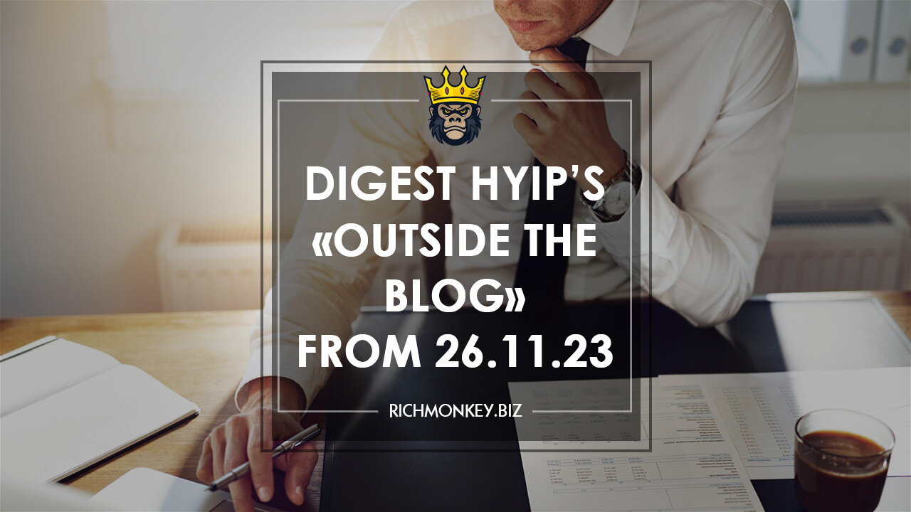 Digest HYIP Projects «Outside the Blog» from 26.11.23